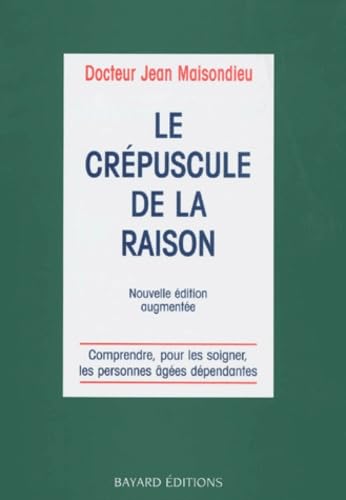 Le crépuscule de la raison : comprendre, pour les soigner, la démence chez les personnes âgées dépendantes Books