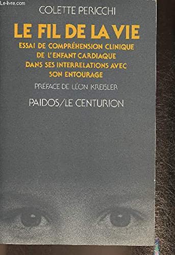 Le Fil de la vie : essai de compréhension clinique de l'enfant cardiaque dans ses interrelations avec son entourage book