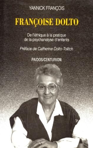 Françoise Dolto : de l'éthique à la pratique de la psychanalyse d'enfants Books