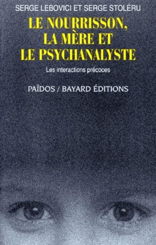 Le Nourrisson, La Mere Et Le Psychanalyste. Les Interactions Precoces Books