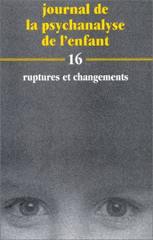 Journal de la psychanalyse de l'enfant, n° 16. Ruptures et changements book