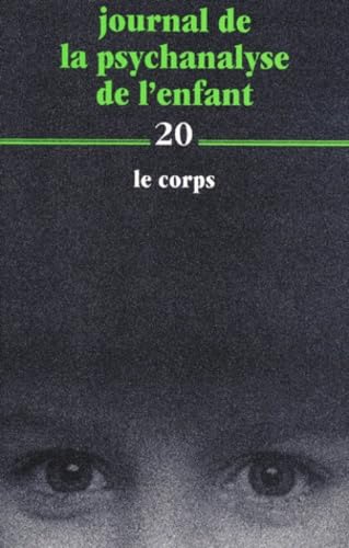 Journal de la psychanalyse de l'enfant. Vol. 20. Le corps Books