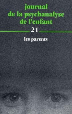 Journal de la psychanalyse de l'enfant. Vol. 21. Les parents Books