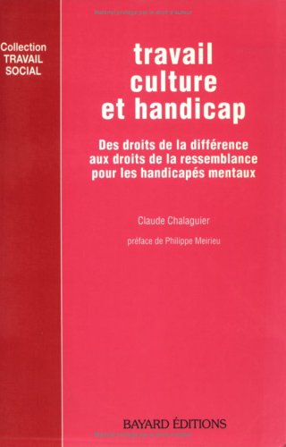 Travail, culture et handicap : des droits de la différence aux droits de la ressemblance pour les handicapés mentaux Books