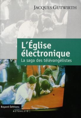L'église électronique : la saga des télévangélistes book