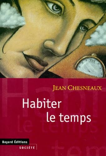Habiter le temps : passé, présent, futur : esquisse d'un dialogue politique Books