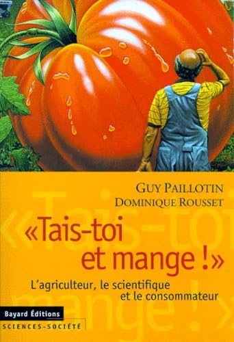 "Tais-toi et mange !" L'agriculteur, le scientifique et le consommateur. book