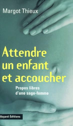 Attendre un enfant et accoucher : libres propos d'une sage-femme Books