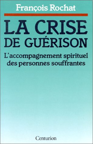 La Crise de guérison : l'accompagnement spirituel des personnes souffrantes Books