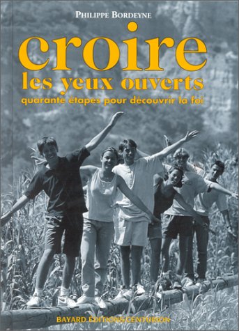 Croire les yeux ouverts : quarante étapes pour découvrir la foi Books