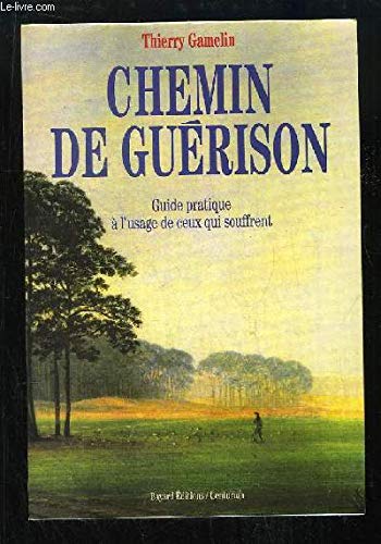 Chemin de guérison : guide pratique à l'usage de ceux qui souffrent book