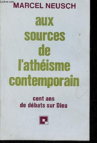 Aux sources de l'athéisme contemporain: Cent ans de débats sur Dieu Books