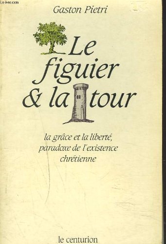 Le Figuier et la tour : la grâce et la liberté, paradoxe de l'existence chrétienne Books