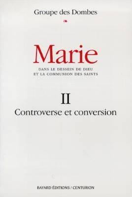 Marie : dans le dessein de Dieu et la communion des saints. Vol. 2. Controverse et conversion book