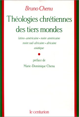 Théologies chrétiennes des tiers mondes : théologies latino-américaine, noire-américaine, noire sud-africaine, africaine, asiatique Books