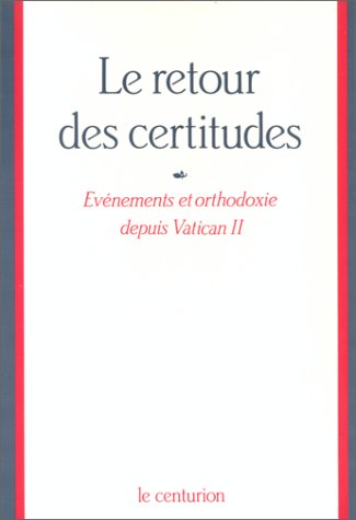 Le Retour des certitudes : événements et orthodoxie depuis Vatican II Books