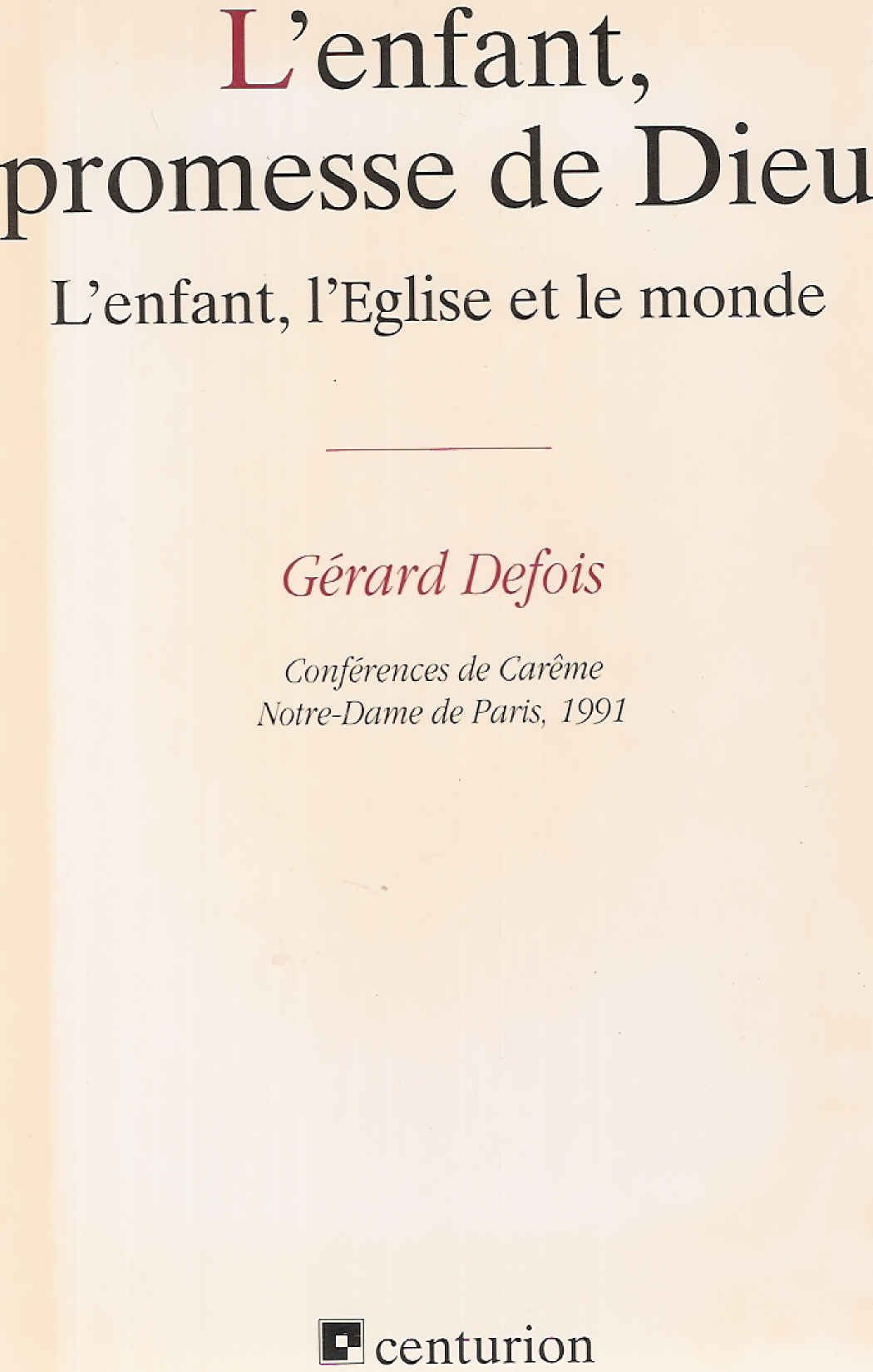 L'Enfant, promesse de Dieu : l'enfant, l'Eglise et le monde, conférences de carême, Notre-Dame de Paris, 1991 book