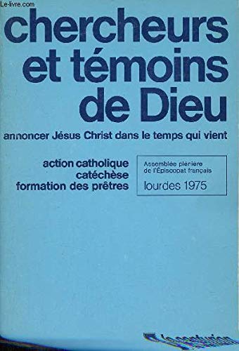 Chercheurs et témoins de Dieu. Annoncer Jésus Christ dans le temps qui vient. Action catholique, catéchèse, formation des prêtres. Assemblée plénière de l'episcopat français. Lourdes 1975 book