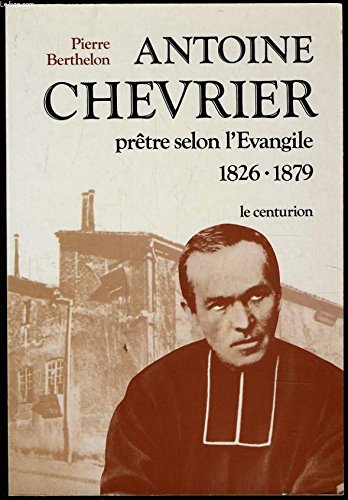 Antoine Chevrier : prêtre selon l'Evangile, 1826-1879 Books