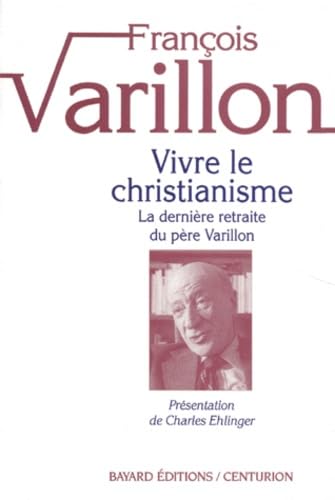 Vivre le christianisme. Vol. 1. La dernière retraite du père Varillon Books