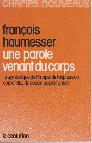 Une Parole venant du corps : La symbolique de l'image, de l'expression corporelle, du dessin du petit enfant Books