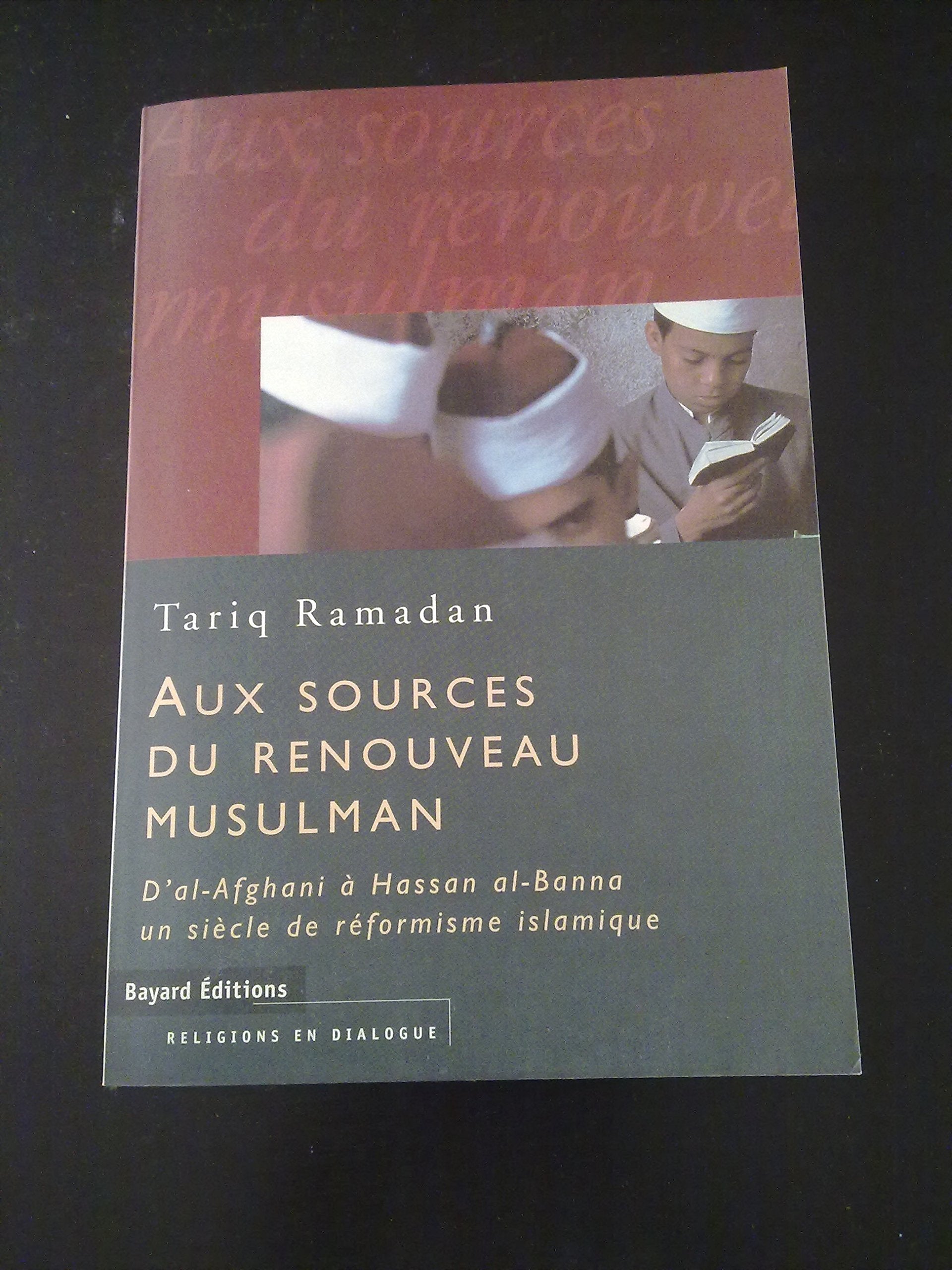 Aux sources du renouveau musulman : d'al-Afghanî à Hassan al-Bannâ, un siècle de réformisme islamique Books