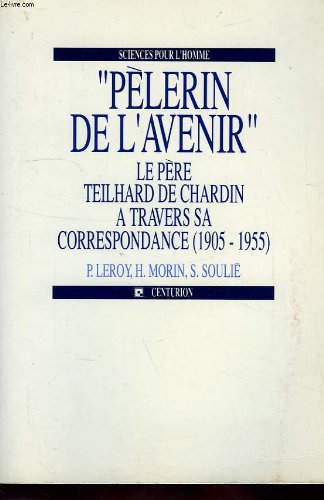 Pèlerin de l'avenir : le père Teilhard de Chardin à travers sa correspondance (1905-1955) Books