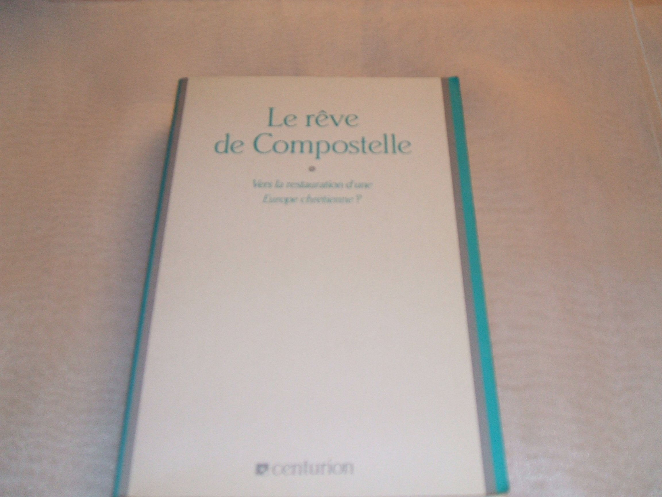 Le Rêve de Compostelle : vers la restauration d'une Europe chrétienne ? Books