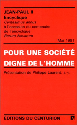 Pour une société digne de l'homme : Centesimus annus, à l'occasion du centenaire de l'encyclique Rerum novarum, 1er mai 1991 book
