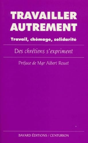 Travailler autrement : travail, chômage, solidarité. Travailler autrement : travail, chômage, solidarité : des chrétiens s'expriment book