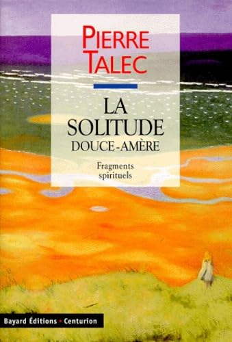 La solitude douce amère : fragments spirituels book