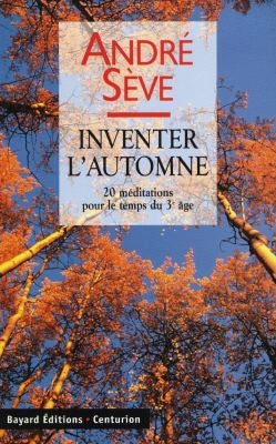 Inventer l'automne : 20 méditations pour le temps du 3e âge : le printemps fut émerveillé, l'été était riche, l'automne sera doux Books