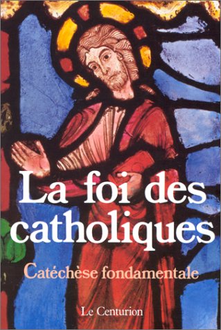 La Foi des catholiques : catéchèse fondamentale book