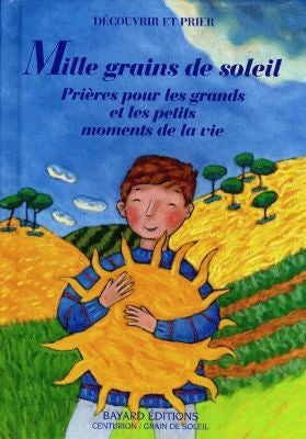 Mille grains de soleil : prières pour les grands et les petits moments de la vie book