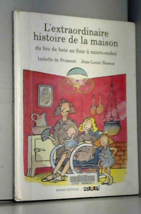 L'Extraordinaire histoire de la maison : du feu de bois au four à micro-ondes Books