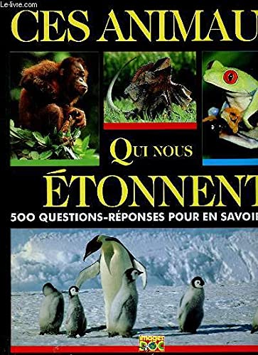 Ces animaux qui nous étonnent : 500 questions-réponses pour en savoir plus book
