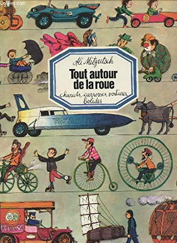 ALI MITGUTSCH TOUT AUTOUR DE LA ROUE - CHARIOT, CAROSSES, VOITURES, BOLIDES. Books