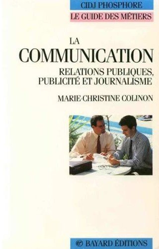 La Communication : relations publiques, publicité et journalisme book