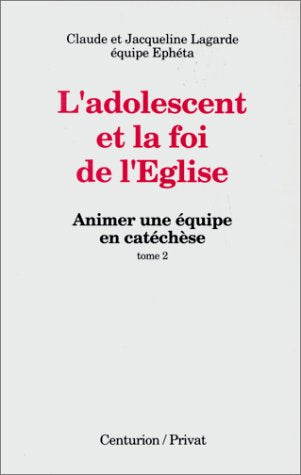 Animer une équipe en catéchèse. Vol. 2. L'Adolescent et la foi de l'Eglise book