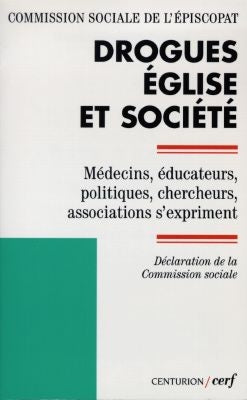 Drogues, église et société : médecins, éducateurs, politiques, chercheurs, associations s'expriment book