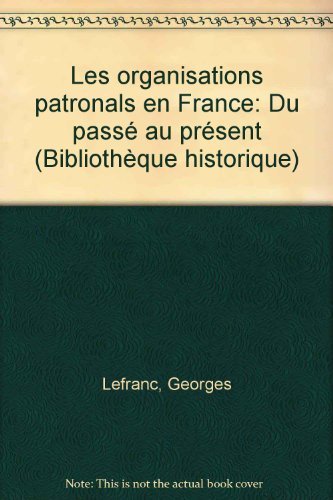 ORGANISATIONS PATRONALES: Du passé au présent Politics & History