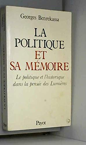 La Politique et sa mémoire : la politique et l'historique dans la pensée des Lumières Politics & History