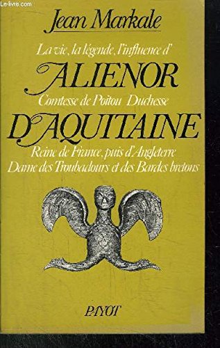 ALIENOR D'AQUITAINE: Reine de France, puis d'Angleterre, dame des troubadours et des bardes bretons Politics & History