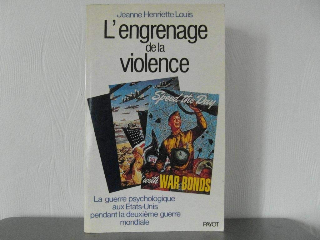 L'Engrenage de la violence : la guerre psychologique aux Etats-Unis pendant la Deuxième Guerre mondiale Books
