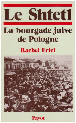 LE SHTETL: La bourgade juive de Pologne, de la tradition à la modernité Politics & History