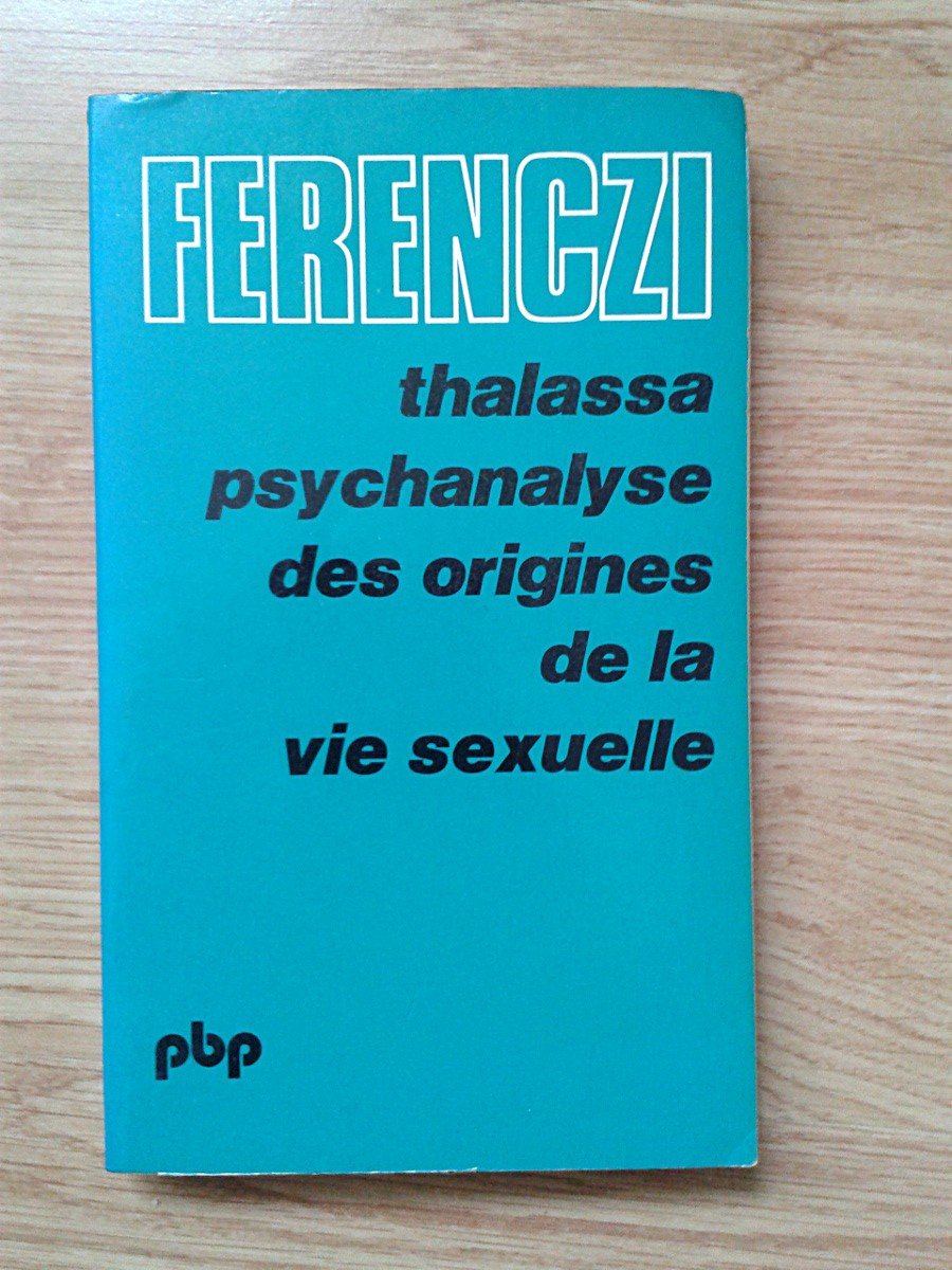 Thalassa - Psychanalyse des origines de la vie sexuelle suivi de Masculin et féminin - Edition établie, présentée et annotée par Nicolas Abraham Psychology