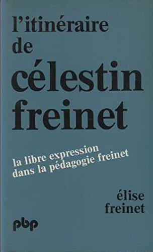 L'Itinéraire de Célestin Freinet : La libre expression dans la pédagogie Freinet (Petite bibliothèque Payot) book