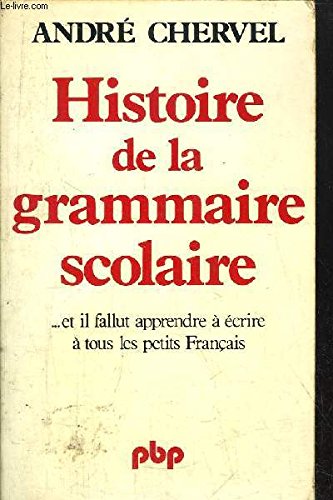 Histoire de la grammaire scolaire: Et il fallut apprendre a ecrire a tous les petits Francais (Petite bibliotheque Payot) (French Edition) book