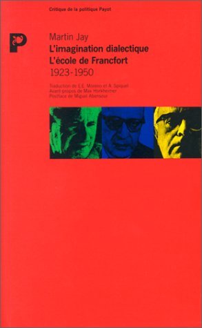 L'Imagination dialectique : histoire de l'Ecole de Francfort et de l'Institut de recherches sociales, 1923-1950 book