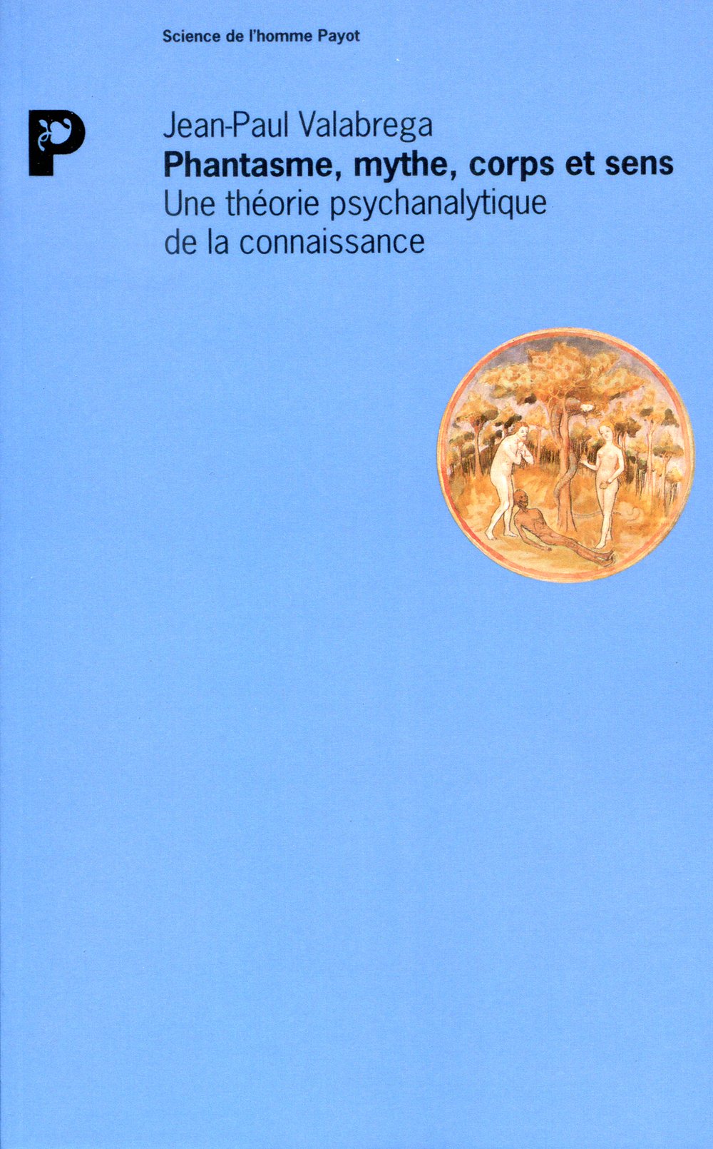 Phantasme, mythe, corps et sens : une théorie psychanalytique de la connaissance Social Sciences